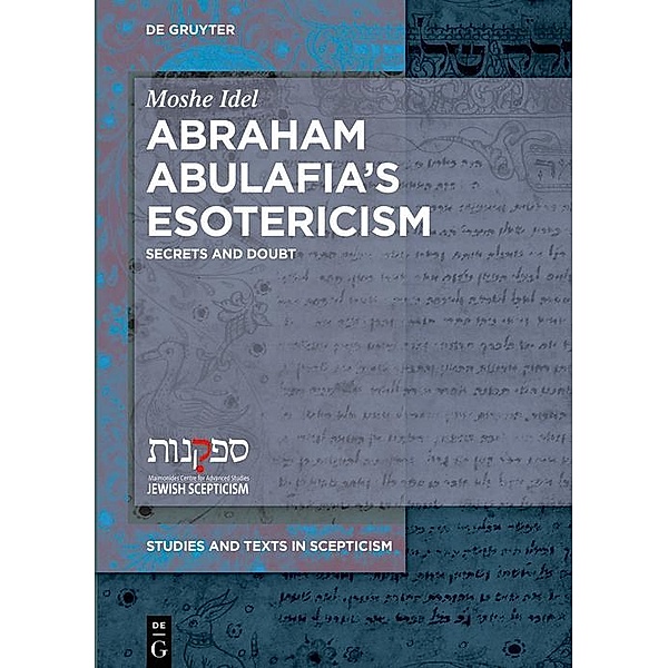 Abraham Abulafia's Esotericism / Studies and Texts in Scepticism Bd.9, Moshe Idel
