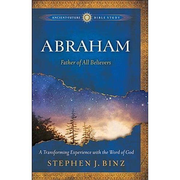 Abraham (Ancient-Future Bible Study: Experience Scripture through Lectio Divina), Stephen J. Binz