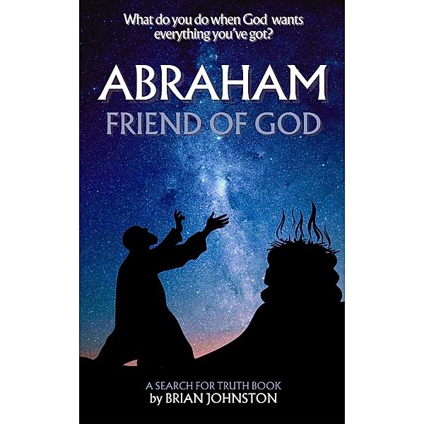 Abraham: Friend of God (Search For Truth Bible Series) / Search For Truth Bible Series, Brian Johnston