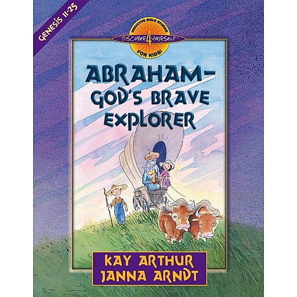 Abraham--God's Brave Explorer / Discover 4 Yourself Inductive Bible Studies for Kids, Kay Arthur