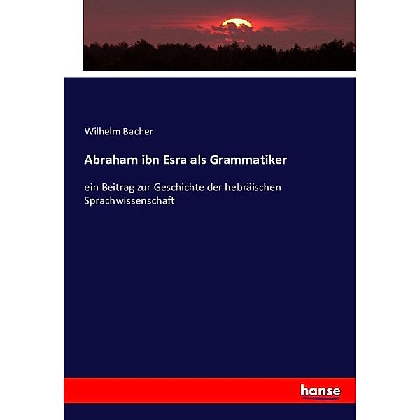 Abraham ibn Esra als Grammatiker, Wilhelm Bacher