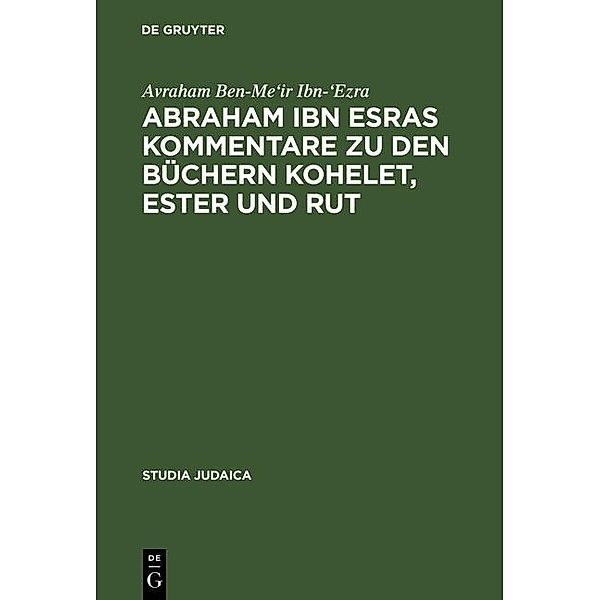 Abraham ibn Esras Kommentare zu den Büchern Kohelet, Ester und Rut / Studia Judaica Bd.12, Avraham Ben-Me'ir Ibn-'Ezra