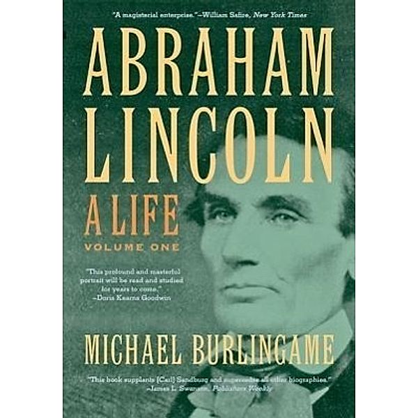 Abraham Lincoln, Michael (Chancellor Naomi B. Lynn Distinguished Chair in Lincoln Studies, University of Illinois-Springfield) Burlingame