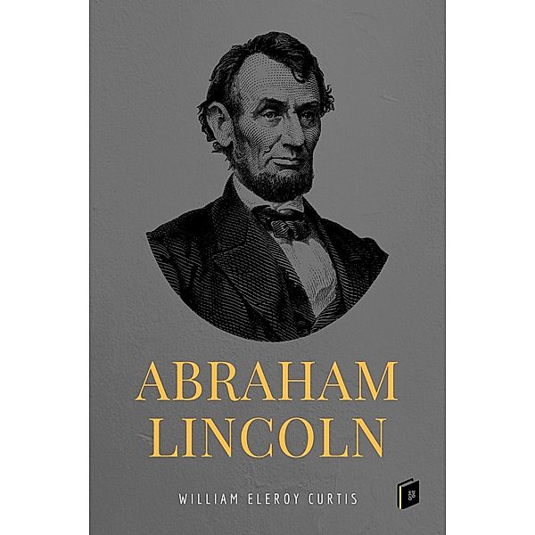 Abraham Lincoln, William Eleroy Curtis