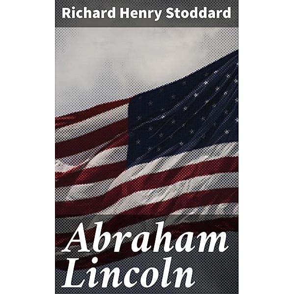 Abraham Lincoln, Richard Henry Stoddard