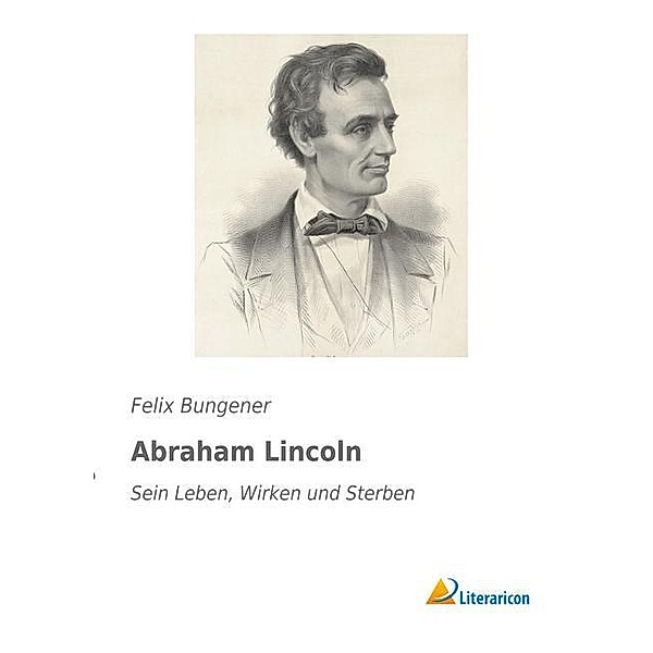 Abraham Lincoln, Felix Bungener