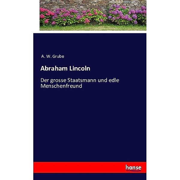 Abraham Lincoln, A. W. Grube
