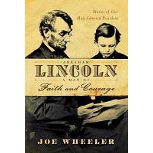 Abraham Lincoln, a Man of Faith and Courage, Joe Wheeler