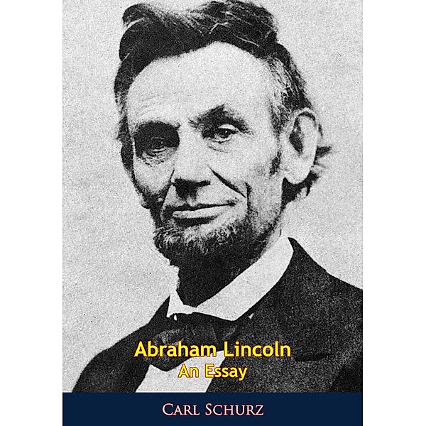 Abraham Lincoln An Essay / Barakaldo Books, Carl Schurz