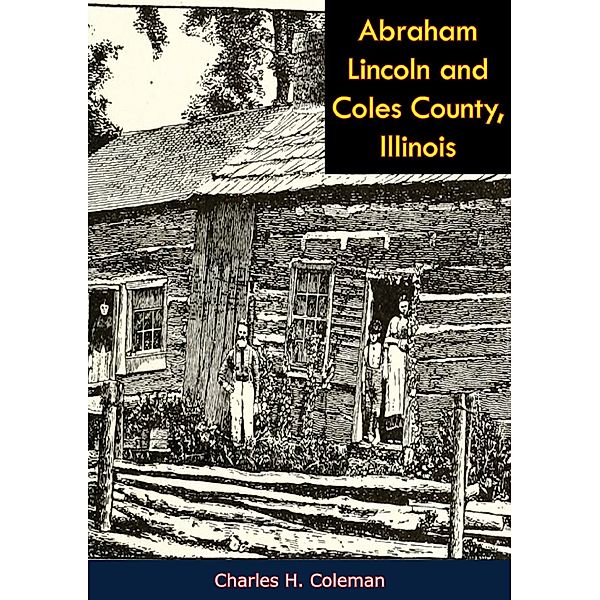 Abraham Lincoln and Coles County, Illinois, Charles H. Coleman