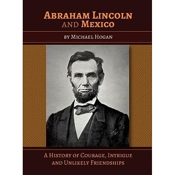 Abraham Lincoln and Mexico, Michael Hogan