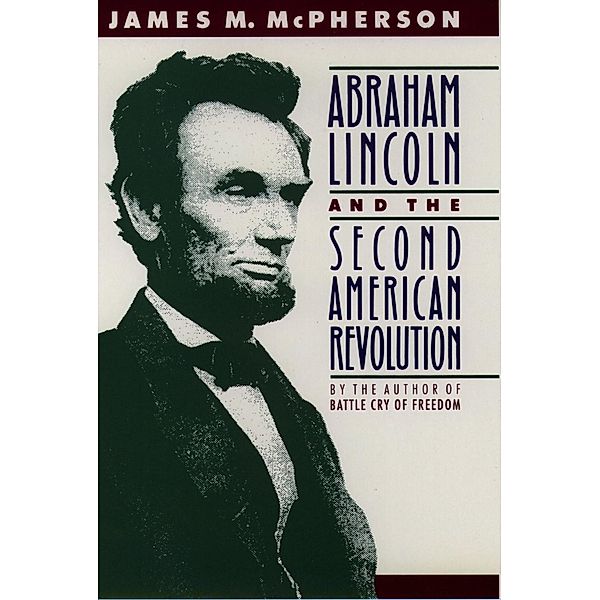 Abraham Lincoln and the Second American Revolution, James M. McPherson