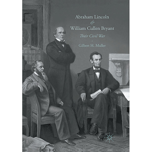 Abraham Lincoln and William Cullen Bryant, Gilbert H. Muller