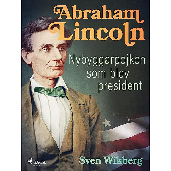 Abraham Lincoln : Nybyggarpojken som blev president, Sven Wikberg