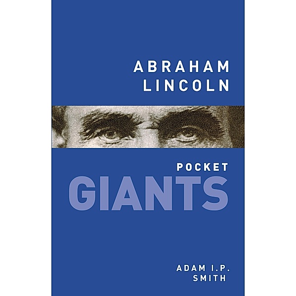 Abraham Lincoln: pocket GIANTS / pocket GIANTS, Adam I. P. Smith