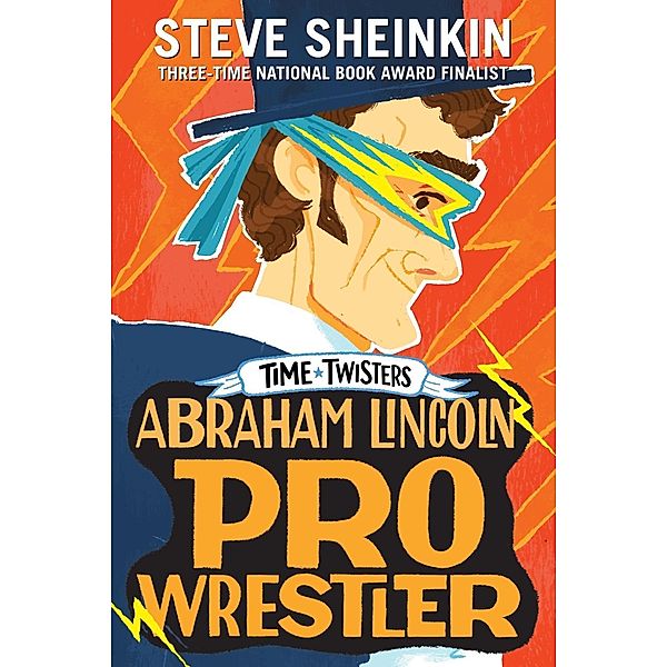 Abraham Lincoln, Pro Wrestler / Time Twisters, Steve Sheinkin