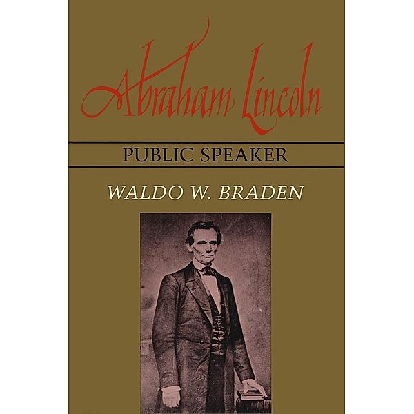 Abraham Lincoln, Public Speaker, Waldo W. Braden