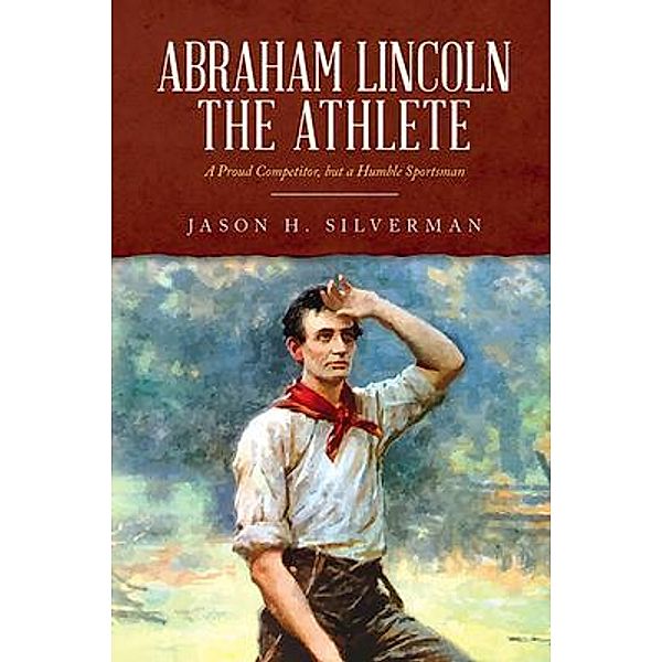 Abraham Lincoln the Athlete, Jason H. Silverman