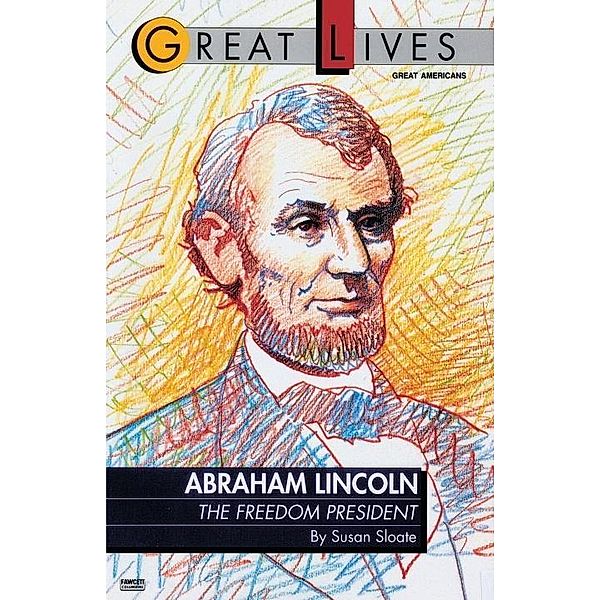 Abraham Lincoln: The Freedom President, Susan Sloate