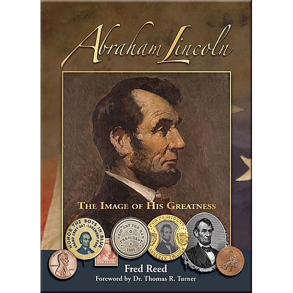 Abraham Lincoln: The Image of His Greatness, Fred Reed