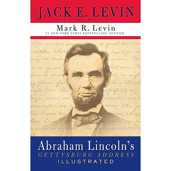 Abraham Lincoln's Gettysburg Address Illustrated, Jack E. Levin, Mark R. Levin