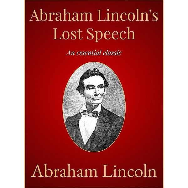 Abraham Lincoln's Lost Speech, Abraham Lincoln