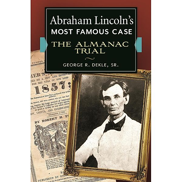 Abraham Lincoln's Most Famous Case, George R. Dekle Sr.