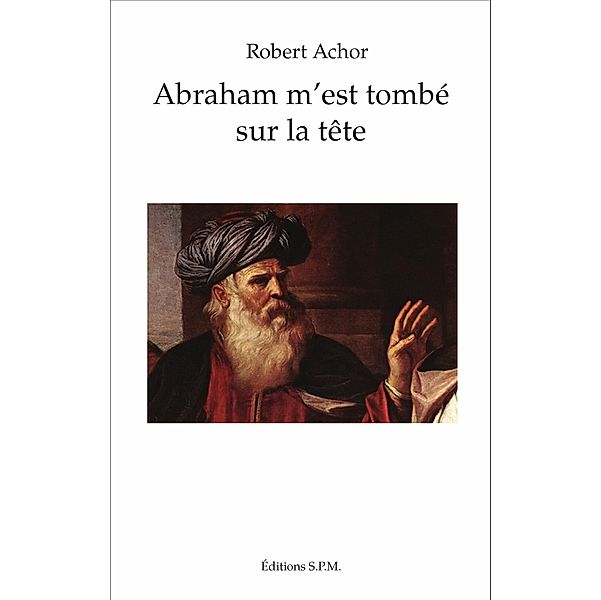 Abraham m'est tombé sur la tête, Achor Robert Achor