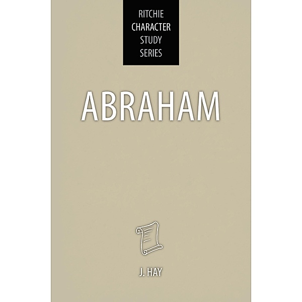 Abraham (Ritchie Character Study Series) / Ritchie Character Study Series, Jack Hay