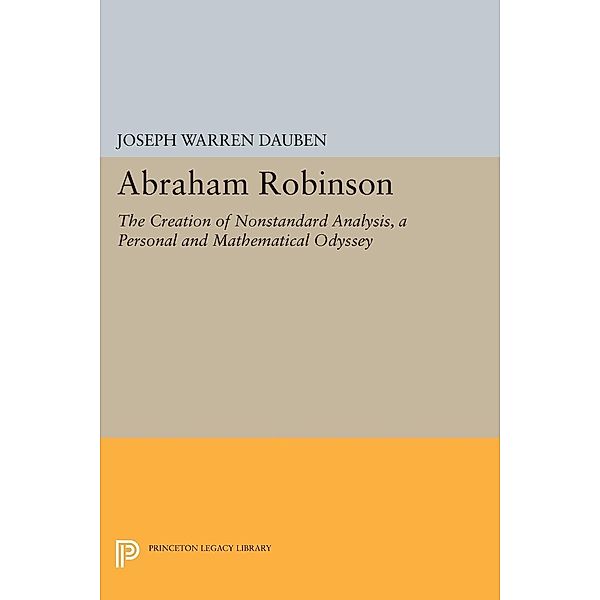 Abraham Robinson / Princeton Legacy Library Bd.307, Joseph Warren Dauben