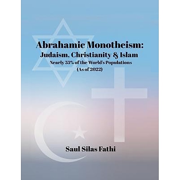 Abrahamic Monotheism / Westwood Books Publishing, Saul Silas Fathi