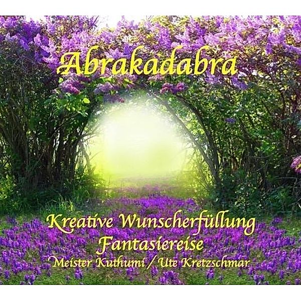 Abrakadabra - Kreative Wunscherfüllung - CD, 1 Audio-CD, Meister Kuthumi, Ute Kretzschmar