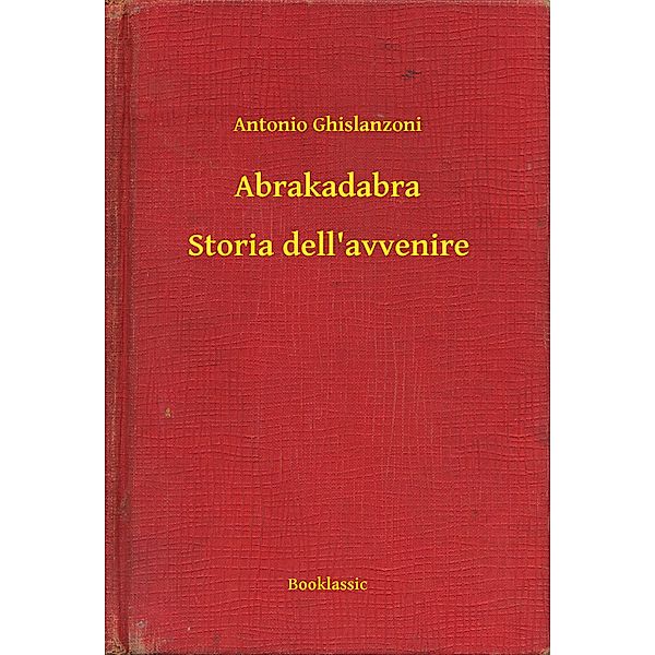 Abrakadabra - Storia dell'avvenire, Antonio Ghislanzoni