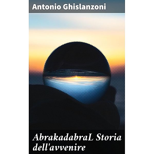 AbrakadabraL Storia dell'avvenire, Antonio Ghislanzoni