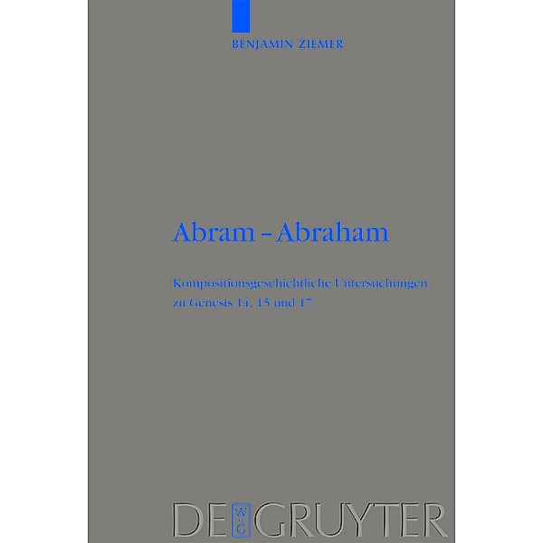 Abram - Abraham / Beihefte zur Zeitschrift für die alttestamentliche Wissenschaft Bd.350, Benjamin Ziemer