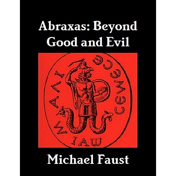 Abraxas: Beyond Good and Evil, Michael Faust