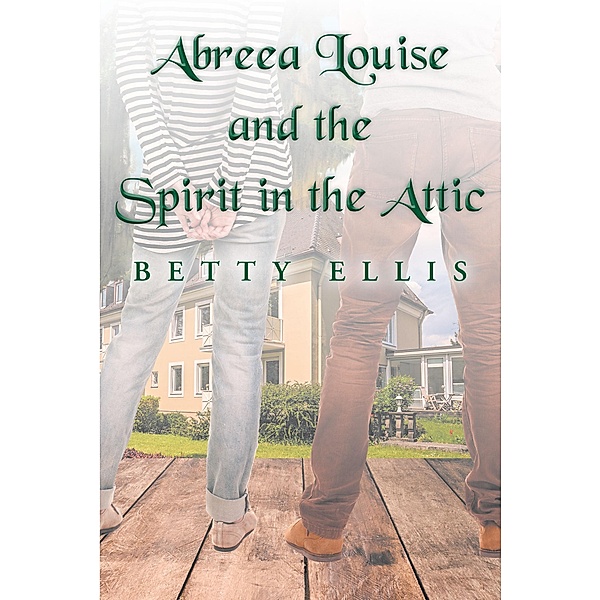 Abreea Louise and the Spirit in the Attic, Betty Ellis