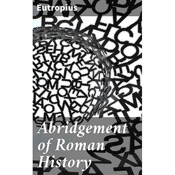 Abridgement of Roman History, Eutropius