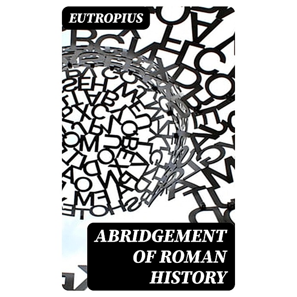 Abridgement of Roman History, Eutropius