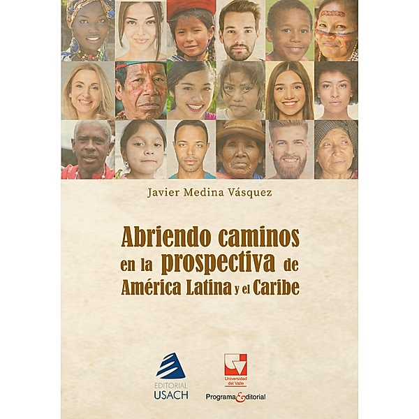 Abriendo caminos en la prospectiva para el desarrollo de América Latina / Ciencias de la Adinistración, Javier Enrique Medina Vásquez
