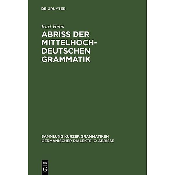 Abriss der mittelhochdeutschen Grammatik / Sammlung kurzer Grammatiken germanischer Dialekte. C: Abrisse Bd.8, Karl Helm