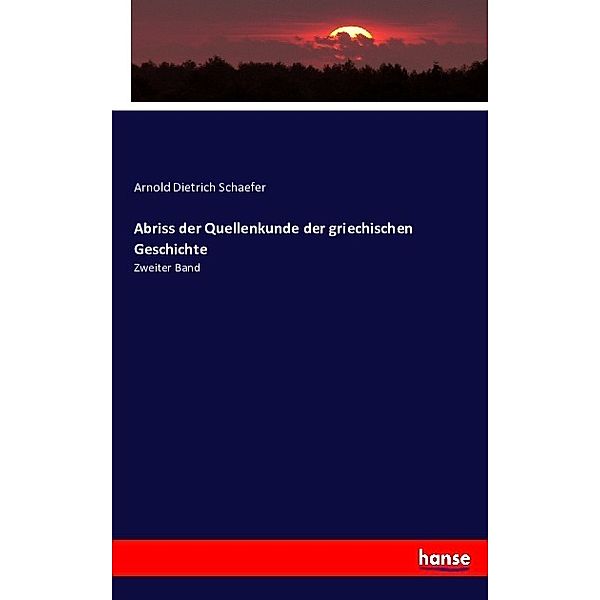 Abriss der Quellenkunde der griechischen Geschichte, Arnold Dietrich Schaefer