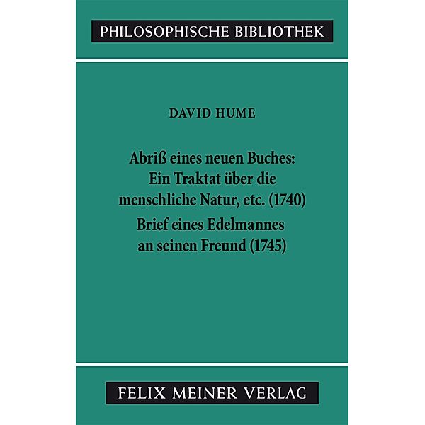 Abriss eines neuen Buches, betitelt: Ein Traktat über die menschliche Natur, etc. Brief eines Edelmannes an seinen Freund in Edinburgh / Philosophische Bibliothek Bd.320, David Hume