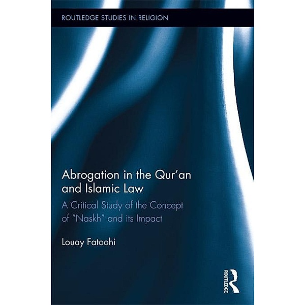 Abrogation in the Qur'an and Islamic Law / Routledge Studies in Religion, Louay Fatoohi