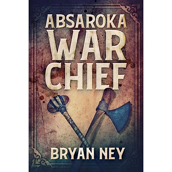 Absaroka War Chief, Bryan Ney