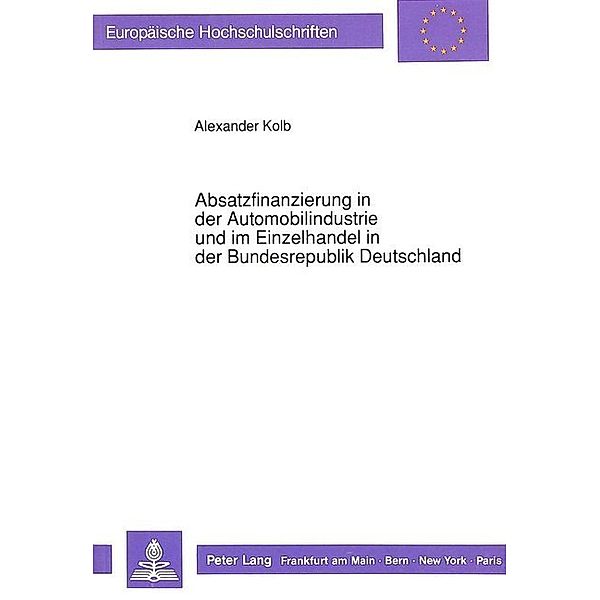 Absatzfinanzierung in der Automobilindustrie und im Einzelhandel in der Bundesrepublik Deutschland, Alexander Kolb
