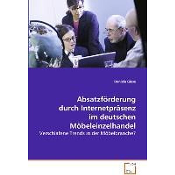 Absatzförderung durch Internetpräsenz im deutschenMöbeleinzelhandel, Daniela Giese