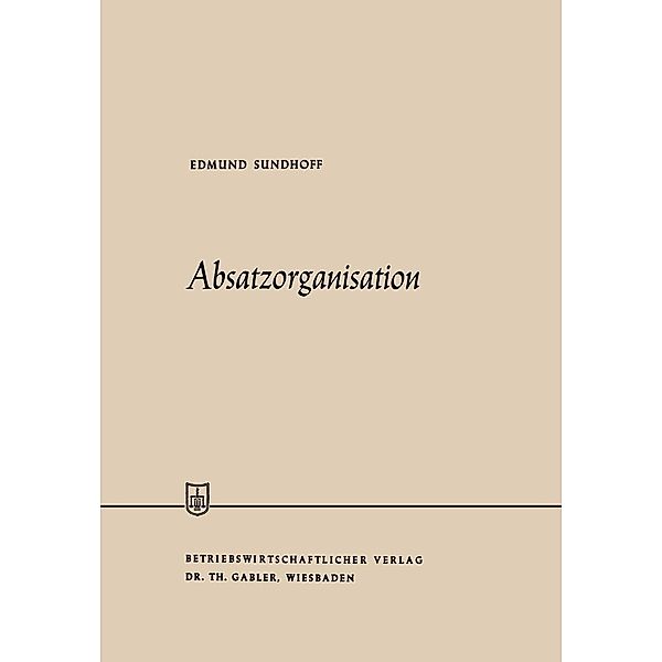 Absatzorganisation / Die Wirtschaftswissenschaften, Edmund Sundhoff