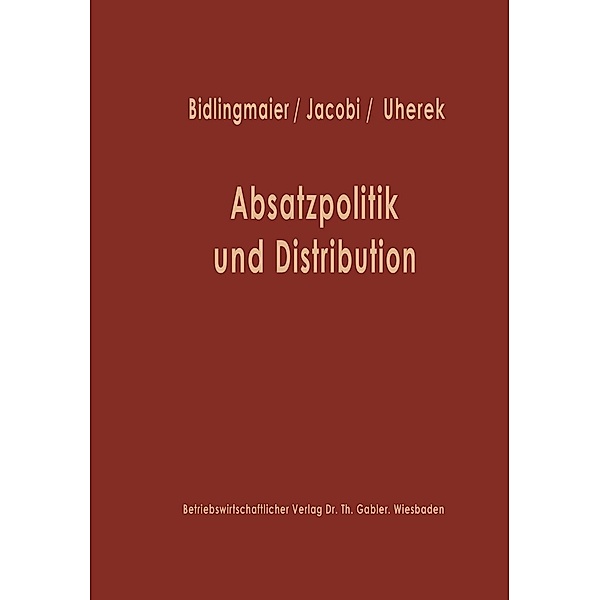 Absatzpolitik und Distribution / Studienreihe Betrieb und Markt, Johannes Bidlingmaier