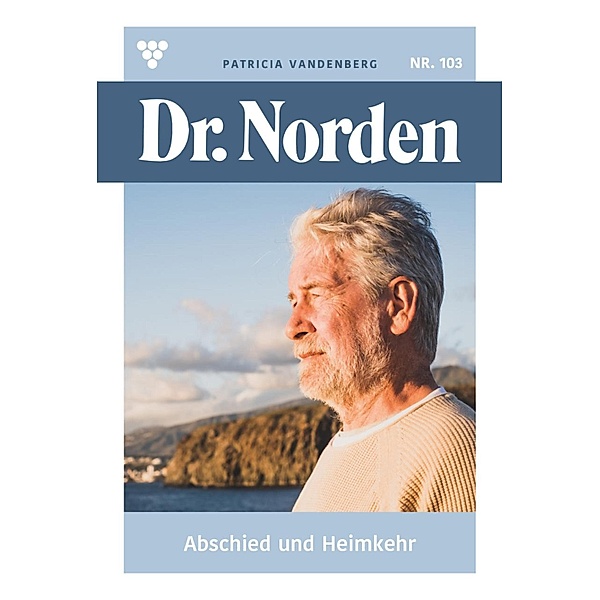 Abschied und Heimkehr / Dr. Norden Bd.103, Patricia Vandenberg